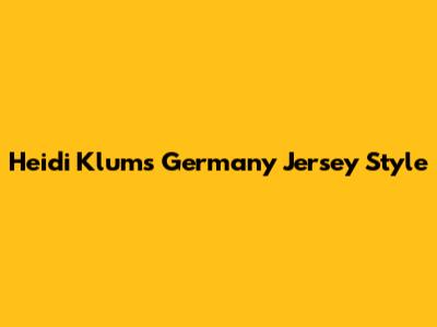 Heidi Klum's Germany Jersey Style