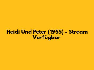 Heidi Und Peter (1955) - Stream Verfügbar