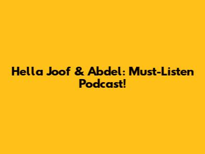 Hella Joof & Abdel: Must-Listen Podcast!
