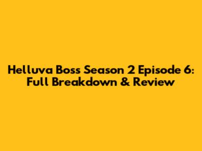 Helluva Boss Season 2 Episode 6: Full Breakdown & Review