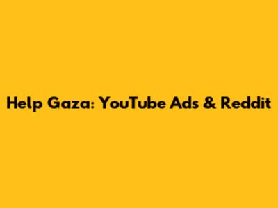 Help Gaza: YouTube Ads & Reddit