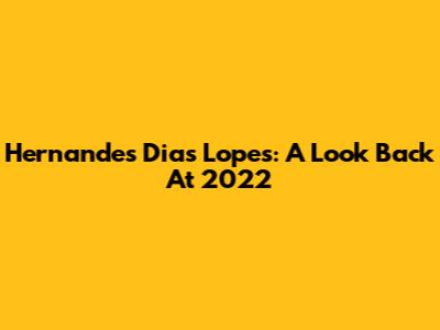 Hernandes Dias Lopes: A Look Back At 2022