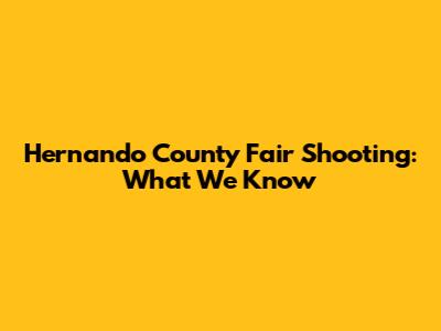 Hernando County Fair Shooting: What We Know