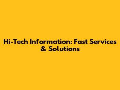 Hi-Tech Information: Fast Services & Solutions