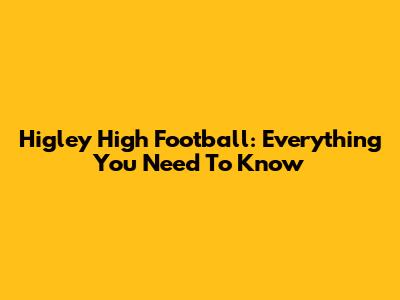 Higley High Football: Everything You Need To Know