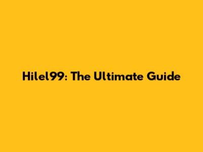 Hilel99: The Ultimate Guide