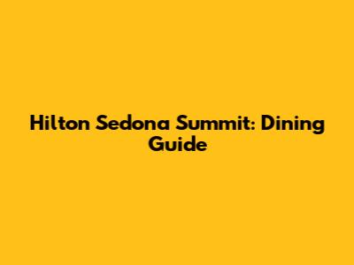 Hilton Sedona Summit: Dining Guide