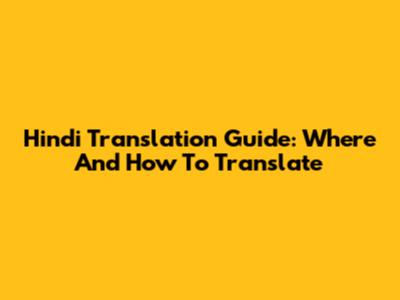 Hindi Translation Guide: Where And How To Translate