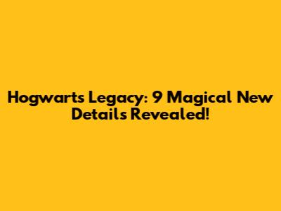 Hogwarts Legacy: 9 *Magical* New Details Revealed!
