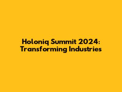 Holoniq Summit 2024: Transforming Industries