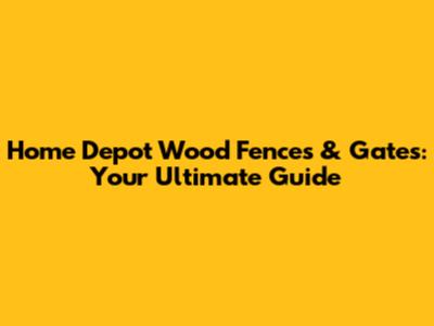 Home Depot Wood Fences & Gates: Your Ultimate Guide