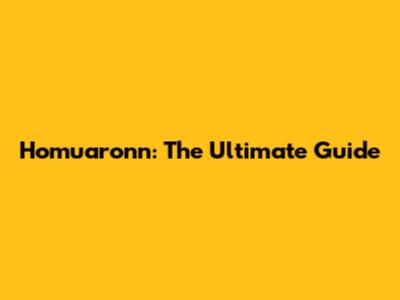 Homuaronn: The Ultimate Guide