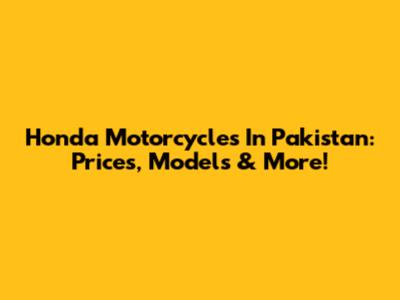 Honda Motorcycles In Pakistan: Prices, Models & More!