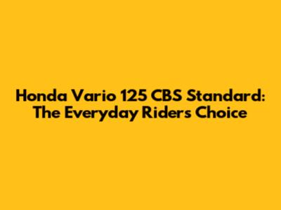 Honda Vario 125 CBS Standard: The Everyday Rider's Choice