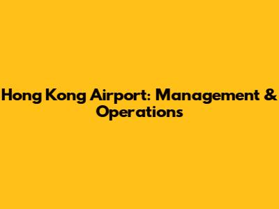 Hong Kong Airport: Management & Operations