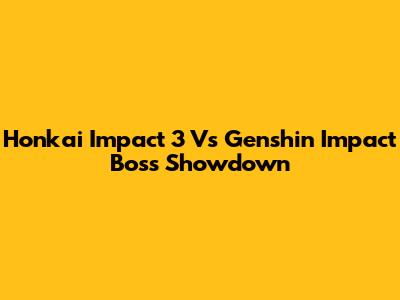 Honkai Impact 3 Vs Genshin Impact Boss Showdown