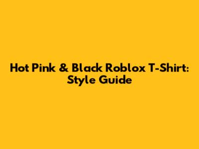Hot Pink & Black Roblox T-Shirt: Style Guide