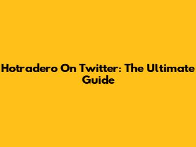 Hotradero On Twitter: The Ultimate Guide