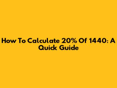 How To Calculate 20% Of 1440: A Quick Guide
