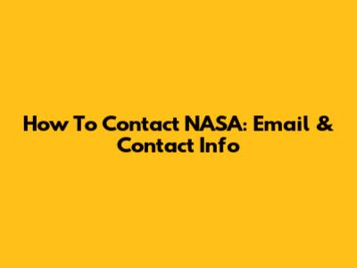 How To Contact NASA: Email & Contact Info