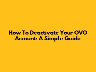 How To Deactivate Your OVO Account: A Simple Guide