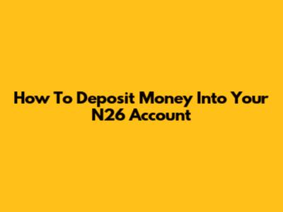 How To Deposit Money Into Your N26 Account