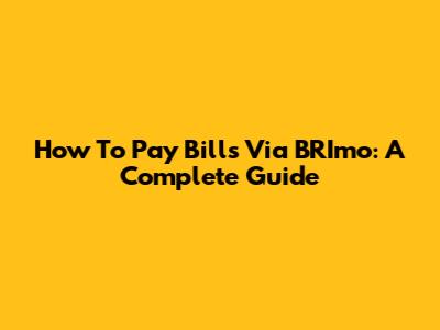 How To Pay Bills Via BRImo: A Complete Guide
