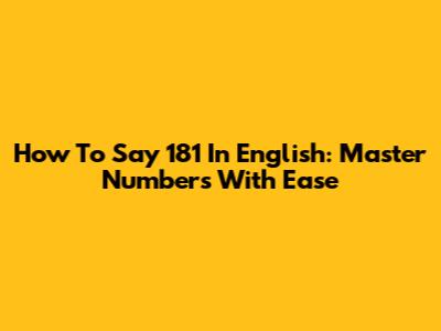 How To Say 181 In English: Master Numbers With Ease