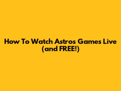 How To Watch Astros Games Live (and FREE!)