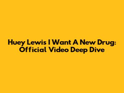 Huey Lewis' 'I Want A New Drug': Official Video Deep Dive