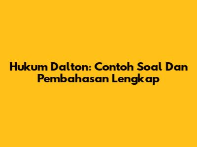 Hukum Dalton: Contoh Soal Dan Pembahasan Lengkap