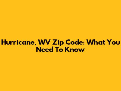 Hurricane, WV Zip Code: What You Need To Know