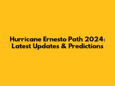 Hurricane Ernesto Path 2024: Latest Updates & Predictions