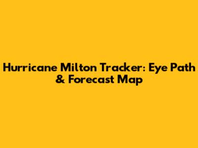 Hurricane Milton Tracker: Eye Path & Forecast Map