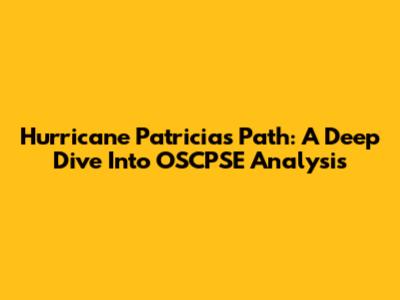 Hurricane Patricia's Path: A Deep Dive Into OSCPSE Analysis
