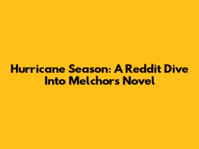 Hurricane Season: A Reddit Dive Into Melchor's Novel