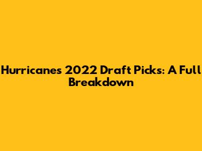 Hurricanes 2022 Draft Picks: A Full Breakdown