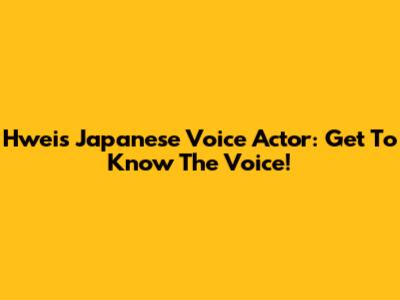 Hwei's Japanese Voice Actor: Get To Know The Voice!