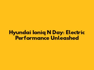 Hyundai Ioniq N Day: Electric Performance Unleashed