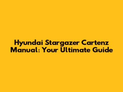 Hyundai Stargazer Cartenz Manual: Your Ultimate Guide