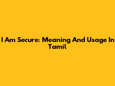 I Am Secure: Meaning And Usage In Tamil