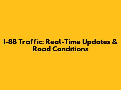 I-88 Traffic: Real-Time Updates & Road Conditions
