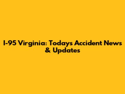 I-95 Virginia: Today's Accident News & Updates