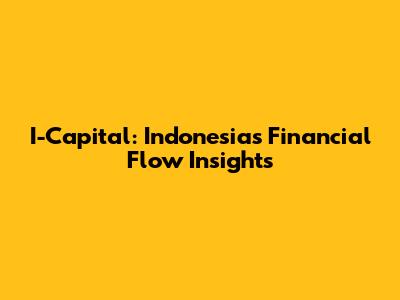 I-Capital: Indonesia's Financial Flow Insights