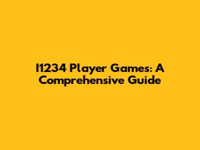 I1234 Player Games: A Comprehensive Guide
