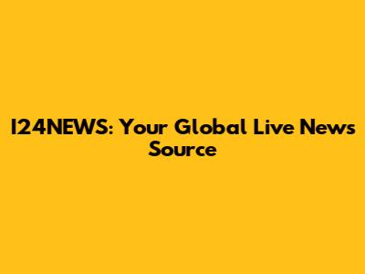 I24NEWS: Your Global Live News Source