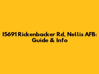 I5691 Rickenbacker Rd, Nellis AFB: Guide & Info
