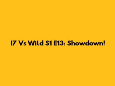 I7 Vs Wild S1 E13: Showdown!