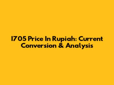 I705 Price In Rupiah: Current Conversion & Analysis