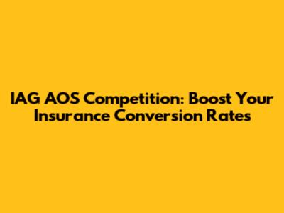IAG AOS Competition: Boost Your Insurance Conversion Rates